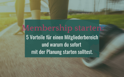 Membership starten: 5 Vorteile für einen Mitgliederbereich und warum du sofort mit der Planung starten solltest.
