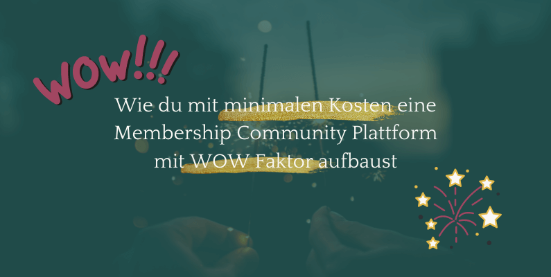 Wie du mit minimalen Kosten eine Membership Community Plattform mit WOW Faktor aufbaust