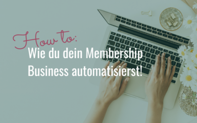 How-To: Wie du mit Zapier dein Membership Business sowie weitere administrative Prozesse automatisieren kannst!