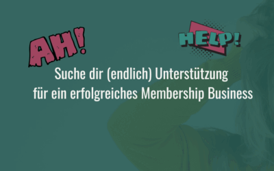 Suche dir (endlich) Unterstützung für dein Membership Business