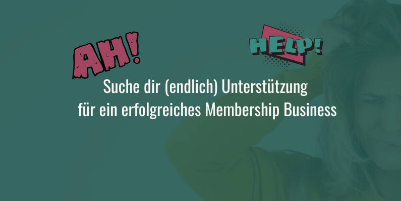 Suche dir (endlich) Unterstützung für dein Membership Business