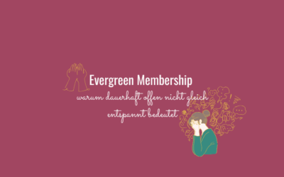 Evergreen Membership: warum dauerhaft offen, nicht gleich entspannt bedeutet