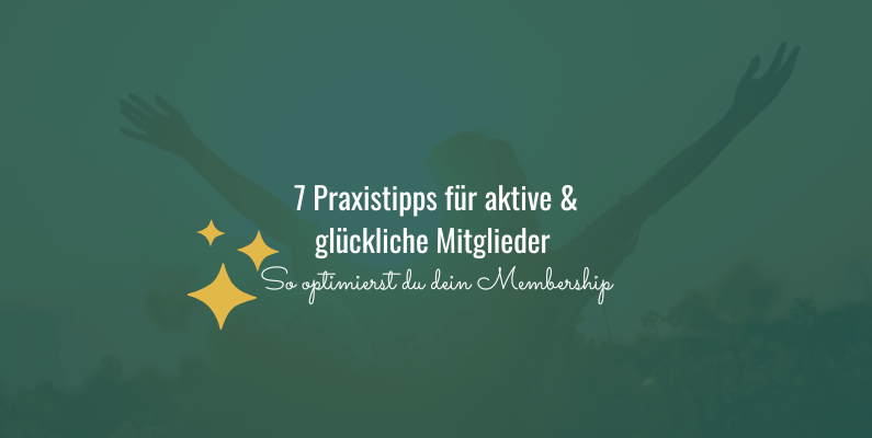 So optimierst du dein Membership – 7 Praxistipps für aktive & glückliche Mitglieder