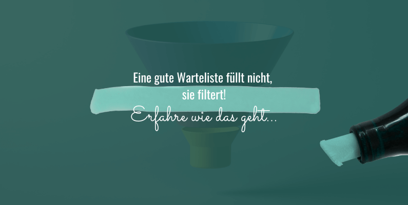 Eine gute Warteliste füllt nicht, sie filtert!